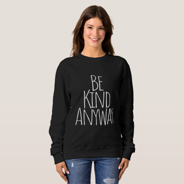Be Kind Anyway    T-Shirt Sweatshirt (Front Full)