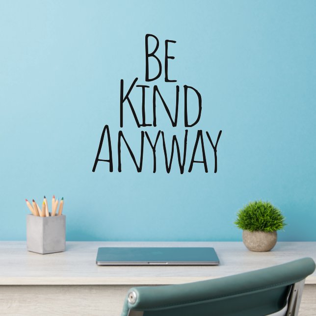 Be Kind Anyway  Wall Decal (Home Office 2)