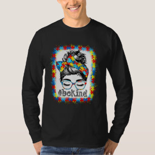 Be Kind Autism Awareness Messy Bun Hair Bleached W T-Shirt