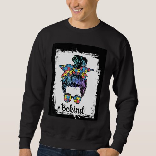 Be Kind Autism Awareness Messy Bun Mom Girl Teache Sweatshirt