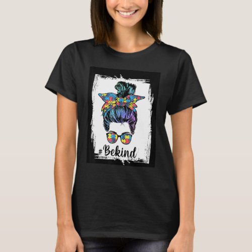 Be Kind Autism Awareness Messy Bun Mom Girl Teache T_Shirt