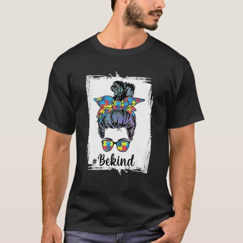 Be Kind Autism Awareness Messy Bun Mom Girl Teache T_Shirt