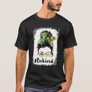 Be Kind Autism Awareness Messy Bun Mom Girl Teache T-Shirt