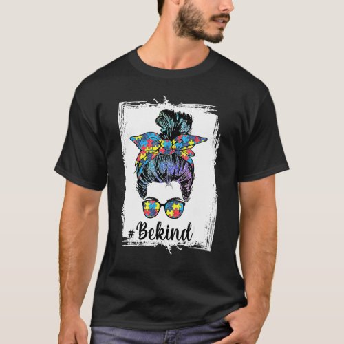 Be Kind  Autism Awareness Messy Bun Women Girls Ra T_Shirt