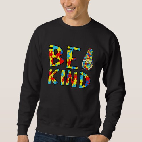 Be Kind Autism Awareness Month Gnome Autistic Acce Sweatshirt