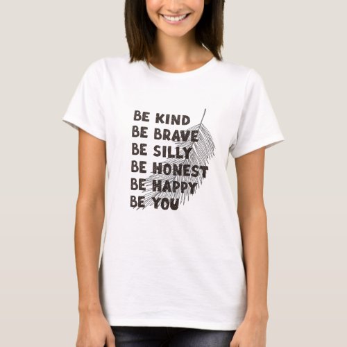 Be kind Be brave be silly be honest be happy  T_Shirt