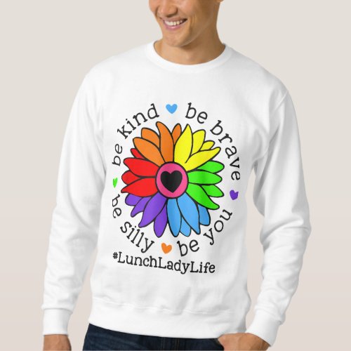 Be kind Be Brave Be Silly Be You Lunch Lady Positi Sweatshirt