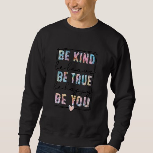 Be Kind Be Brave Be True Be Happy Be You Women wat Sweatshirt