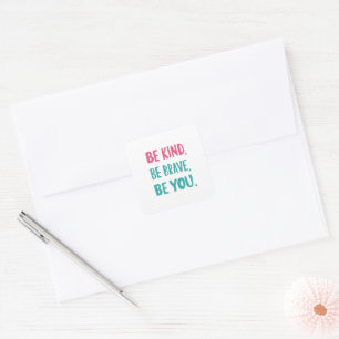 be kind be brave be you, inspirational quotes square sticker