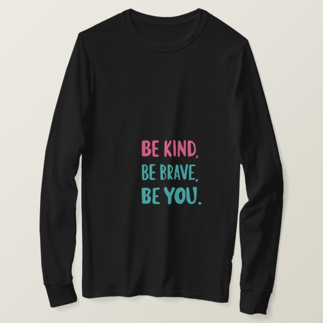 be kind be brave be you, inspirational quotes  T-Shirt (Design Front)