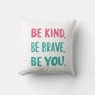 be kind be brave be you, inspirational quotes throw pillow