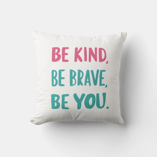 be kind be brave be you, inspirational quotes  throw pillow (Front)