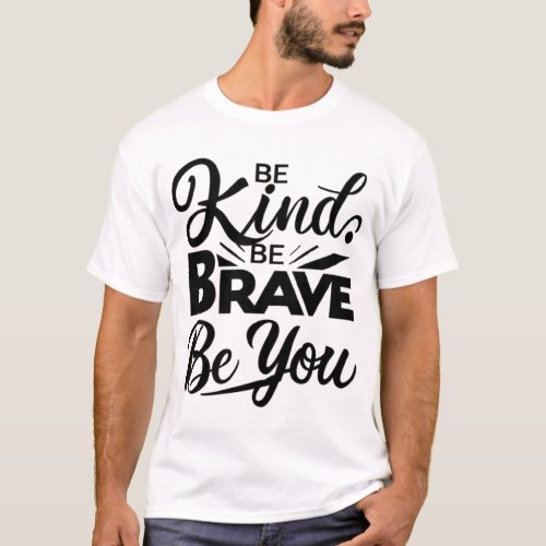 Be Kind Be Brave Be You Inspirational T_Shirt