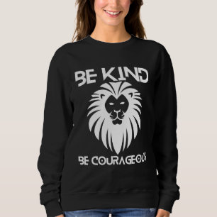 Be Kind Be Courageous Lion Inspirational Quote Pro Sweatshirt