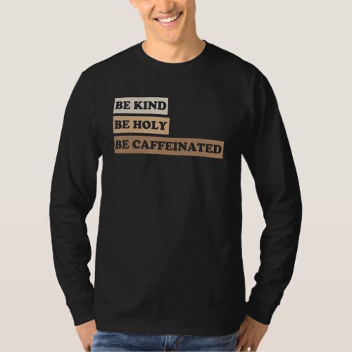 Be Kind Be Holy Be Caffeinated 2 T_Shirt