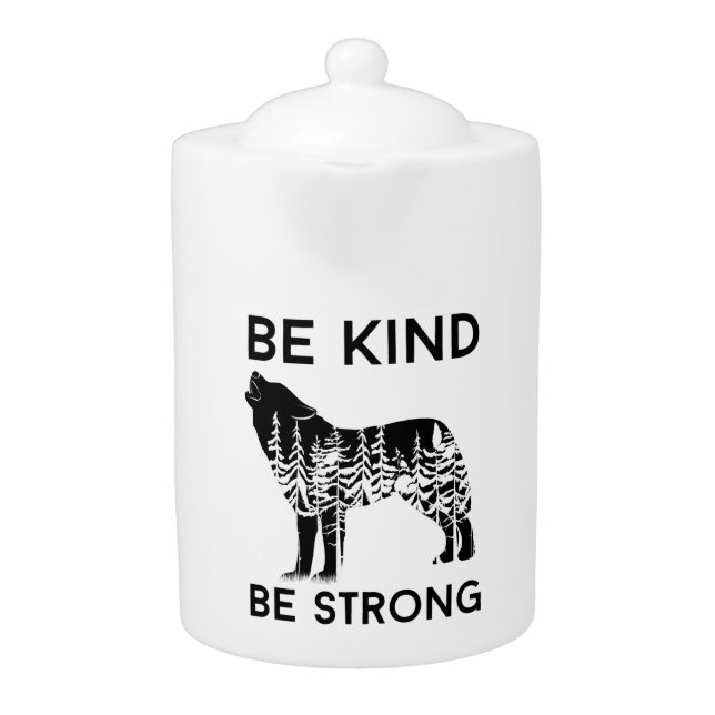 Be Kind Be Strong As A Wolf, Wolf lover motivation Teapot (Front)