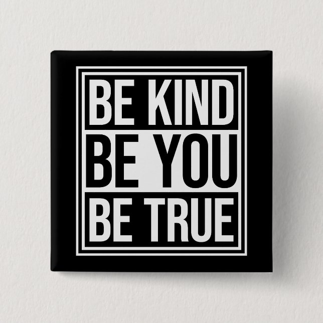 Be Kind Be True Be You Inspirational Love Quote Button (Front)