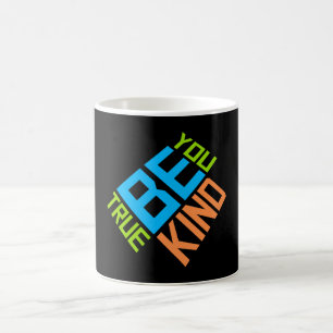 Be Kind Be True Be You Inspirational Love Quote Color Morph Mug