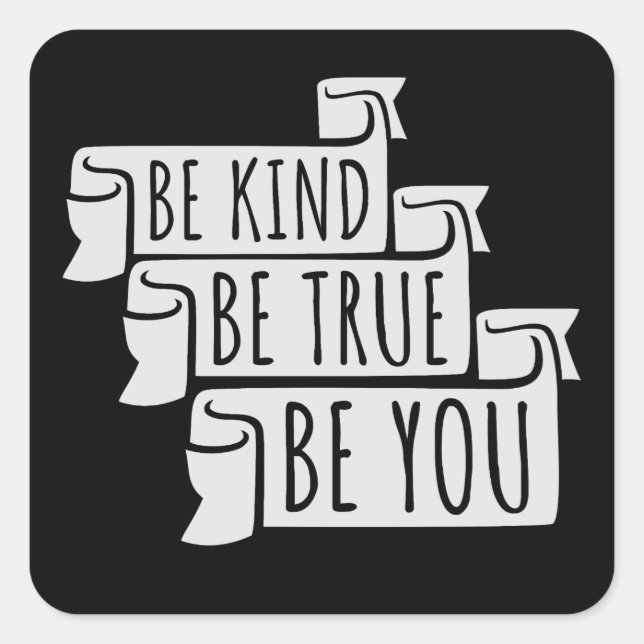 Be Kind Be True Be You Inspirational Love Quote Square Sticker (Front)