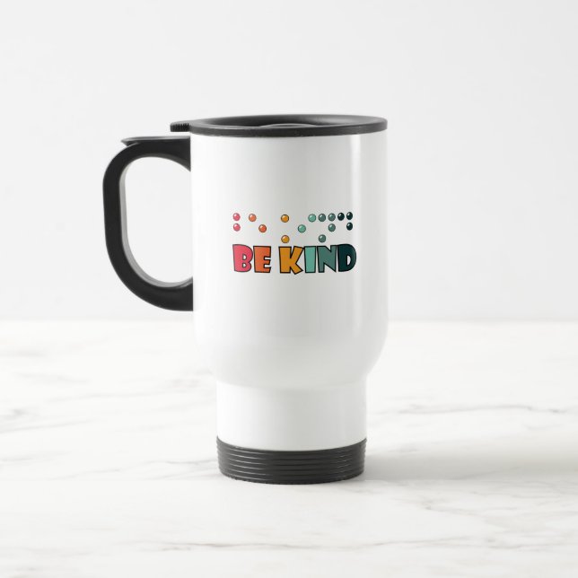 Be Kind Braille Literacy Blindness Awareness Travel Mug (Left)
