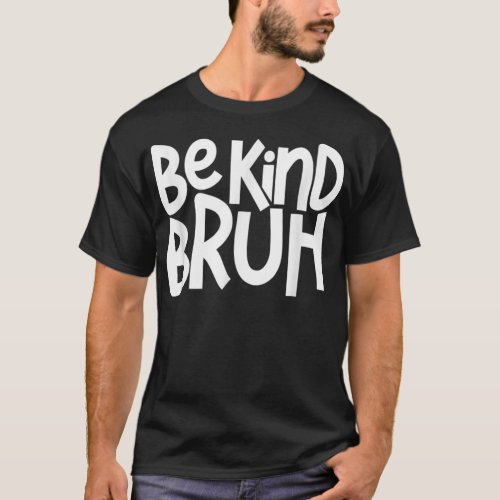 Be Kind Bruh Anti Bullying Kindness Orange Unity D T_Shirt