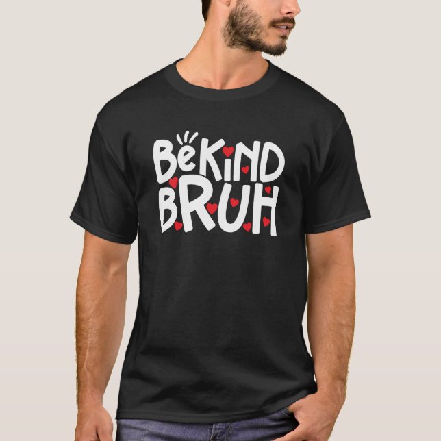 Be Kind Bruh Kindness Week 100 Days of School Teen T-Shirt (Front)