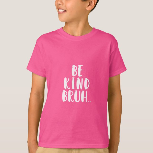 BE KIND BRUH PINK SHIRT DAY  (Front)