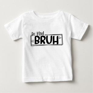 Be Kind Bruh – World Kindness Day Quote Positive Baby T-Shirt