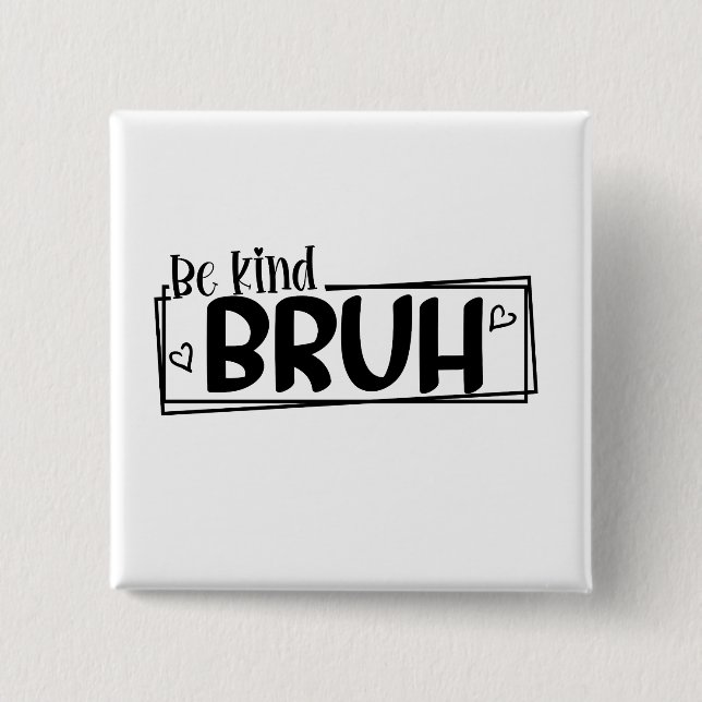 Be Kind Bruh – World Kindness Day Quote | Positive Button (Front)