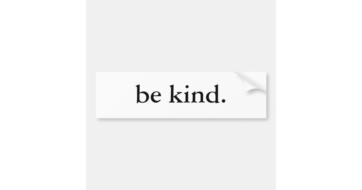 be kind. bumper sticker | Zazzle