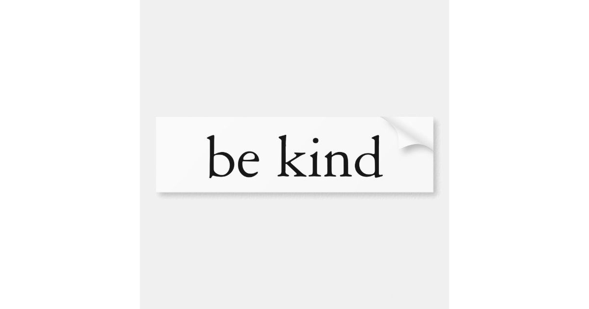 be kind bumper sticker | Zazzle