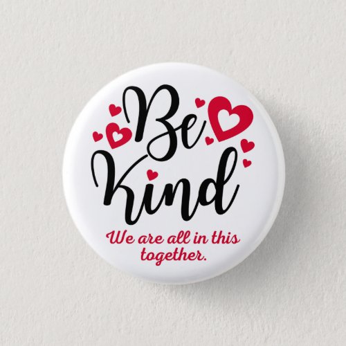 Be Kind Button All in this Together Button