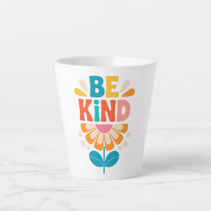 Be Kind Colorful Flower - Inspirational Positive 3 Latte Mug