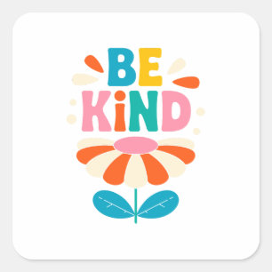 Be Kind Colorful Flower – Inspirational Positive Square Sticker
