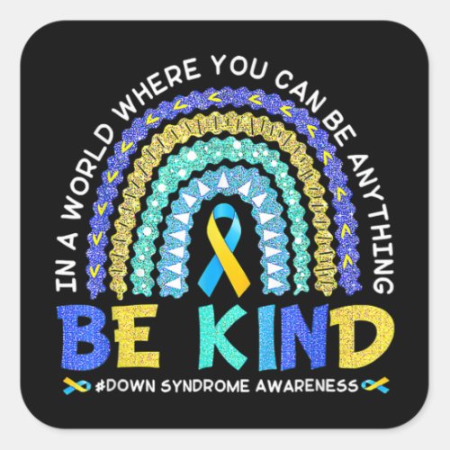 Be Kind Down Syndrome Awareness Blue Yellow Rainbo Square Sticker