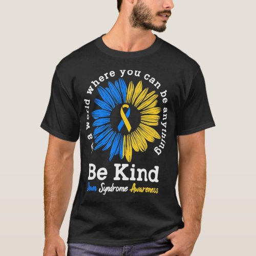 Be Kind Down Syndrome Awareness Ribbon Sunflower K T_Shirt