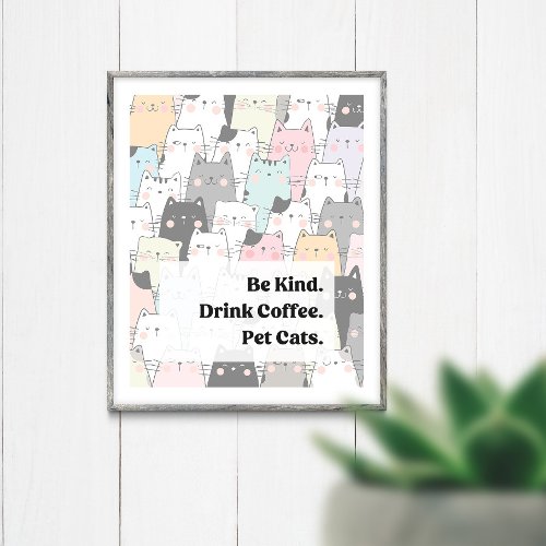 Be Kind Drink Coffee Pet Cats Poster
