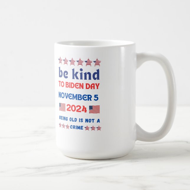 Be Kind Election 2024 Joe Biden I'm Not Old Coffee Mug (Right)