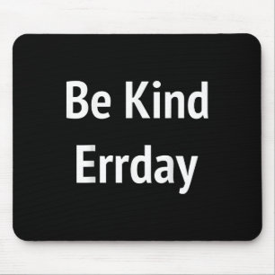 Be Kind Errday Be Kind Everyday Mouse Pad