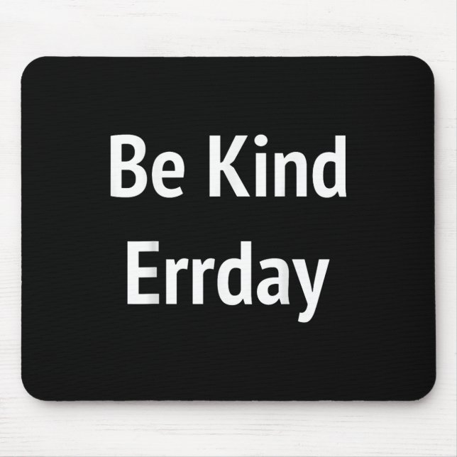 Be Kind Errday Be Kind Everyday  Mouse Pad (Front)