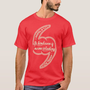 Be kind even if no one is lookingdaily motivationa T-Shirt