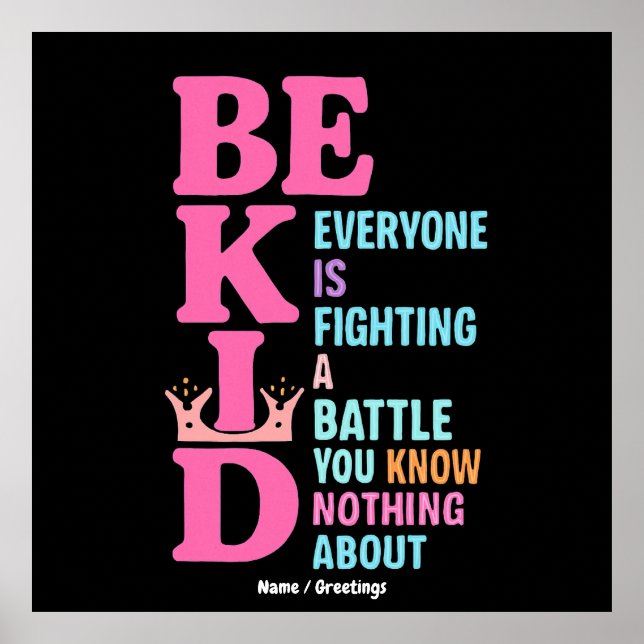 Be Kind Everyone Is Fighting a Battle Postivity Poster (Front)