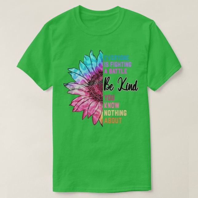 Be Kind Everyone Is Fighting A Battle You Know Not T-Shirt (Design Front)