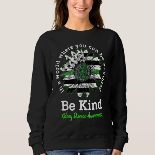 Be Kind Green Ribbon Sunflower Kidney Disease Awar Sweatshirt