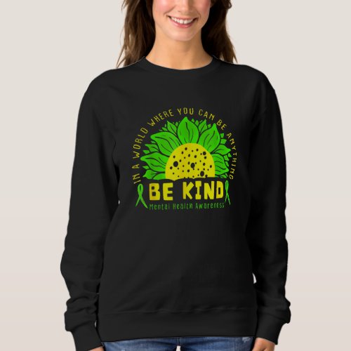 Be Kind Green Ribbon Sunflower Mental Health Aware Sweatshirt