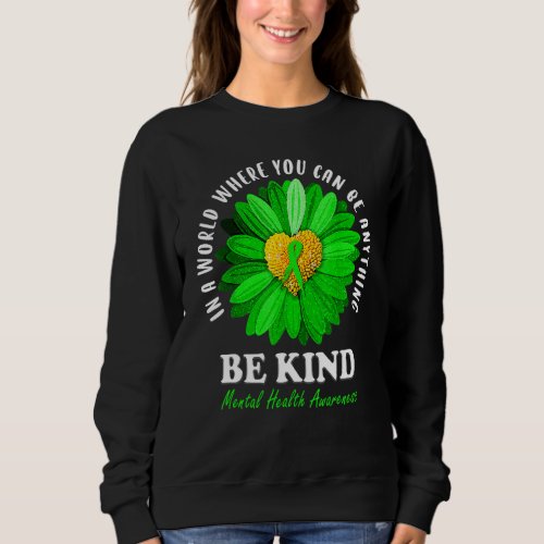 Be Kind Green Ribbon Sunflower Mental Health Aware Sweatshirt