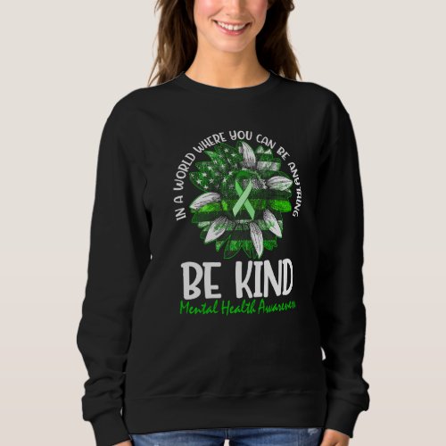 Be Kind Green Ribbon Sunflower Mental Health Aware Sweatshirt