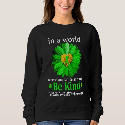 Be Kind Green Ribbon Sunflower Mental Health Aware Sweatshirt