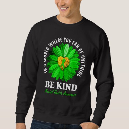 Be Kind Green Ribbon Sunflower Mental Health Aware Sweatshirt