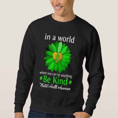 Be Kind Green Ribbon Sunflower Mental Health Aware Sweatshirt